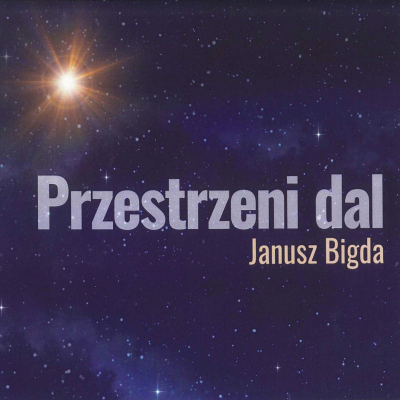 Bigda, Janusz - Przestrzeni dal