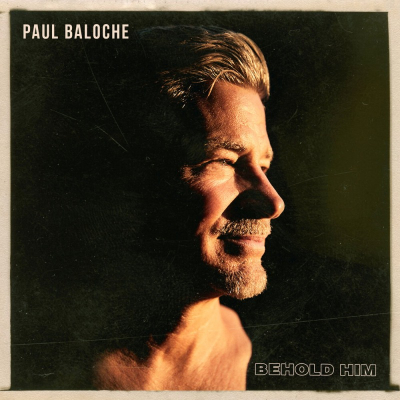 Baloche, Paul - Behold Him