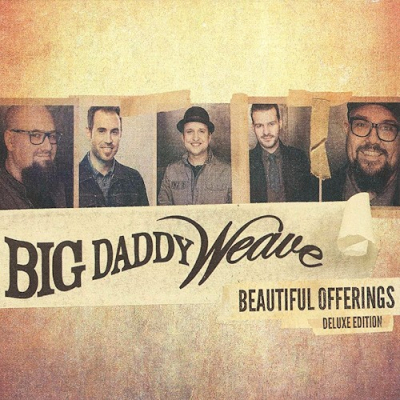 Big Daddy Weave - Beautiful Offerings Deluxe Edition