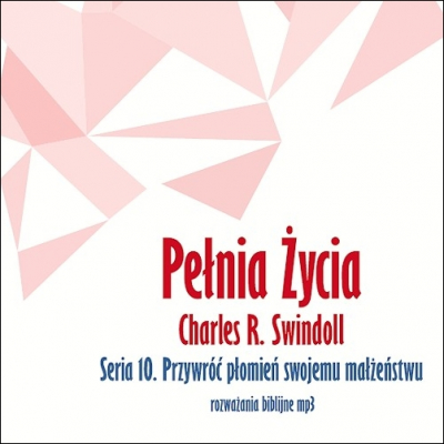 Charles R. Swindoll - 10 - Przywróć płomień swojemu małżeństwu (CD-MP3)