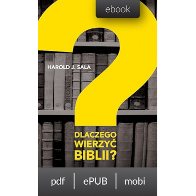 Sala, Harold J. - Dlaczego wierzyć Biblii? (Ebook)