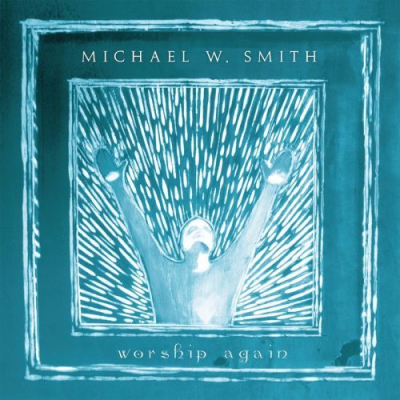 Smith, Michael W. - Worship Again